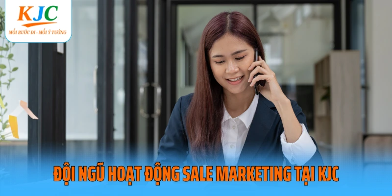 Đội ngũ hoạt động sale marketing tại KJC